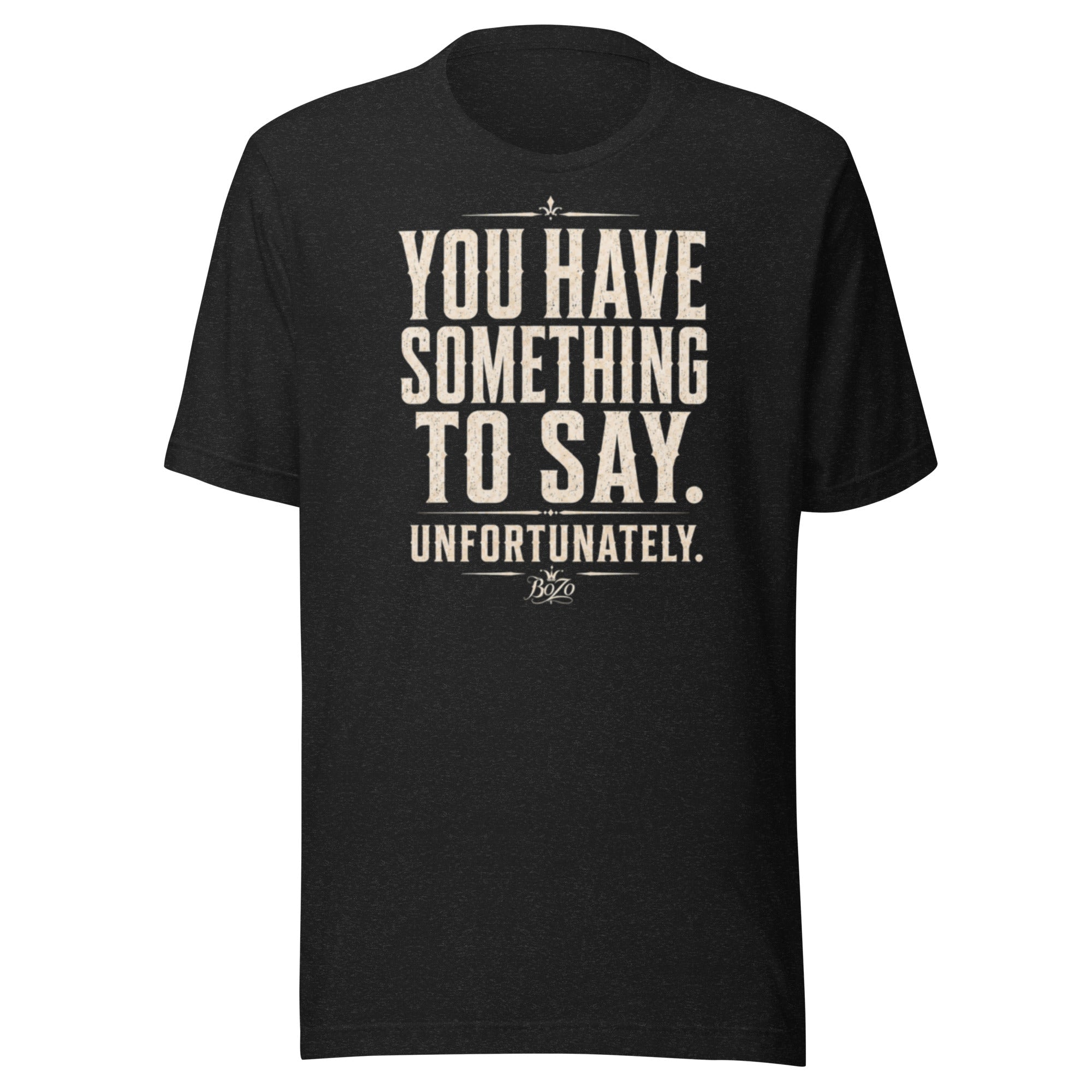 YOU HAVE | Unisex t-shirt T-SHIRT – BoZoMemeTêê | mème streetwear